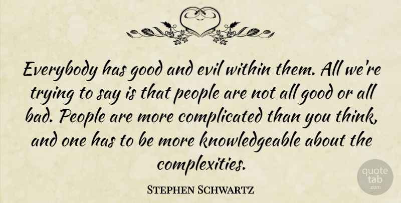Stephen Schwartz Quote About Everybody, Evil, Good, People, Trying: Everybody Has Good And Evil...