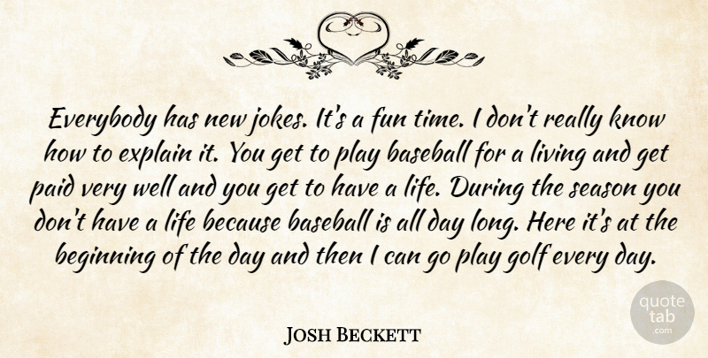 Josh Beckett Quote About Baseball, Beginning, Everybody, Explain, Fun: Everybody Has New Jokes Its...