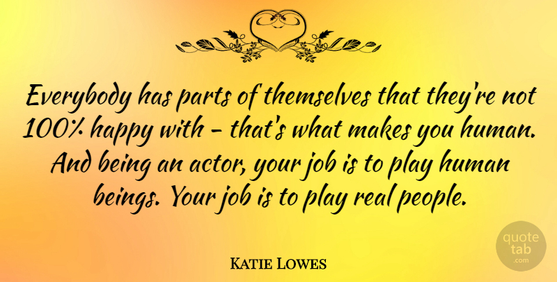 Katie Lowes Quote About Everybody, Human, Job: Everybody Has Parts Of Themselves...