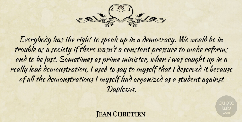 Jean Chretien Quote About Democracy, Reform, Would Be: Everybody Has The Right To...