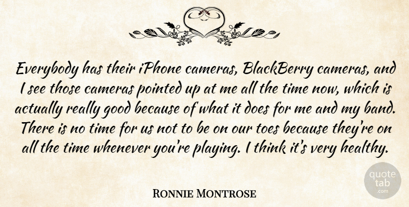 Ronnie Montrose Quote About Blackberry, Cameras, Everybody, Good, Iphone: Everybody Has Their Iphone Cameras...