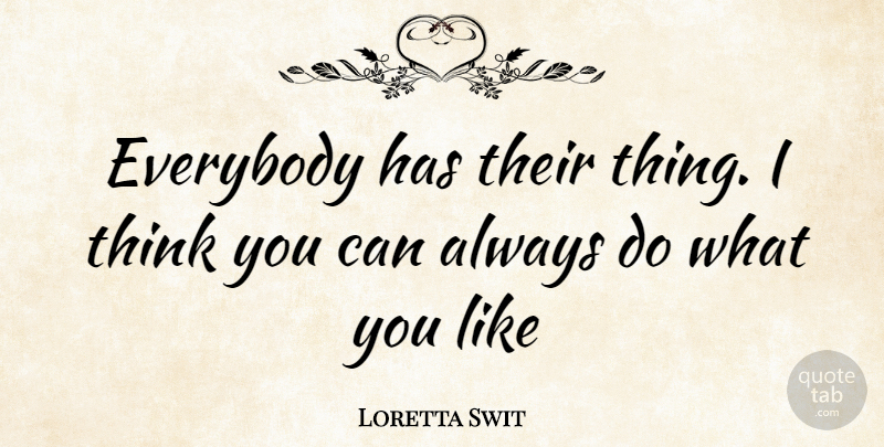 Loretta Swit Quote About Thinking: Everybody Has Their Thing I...