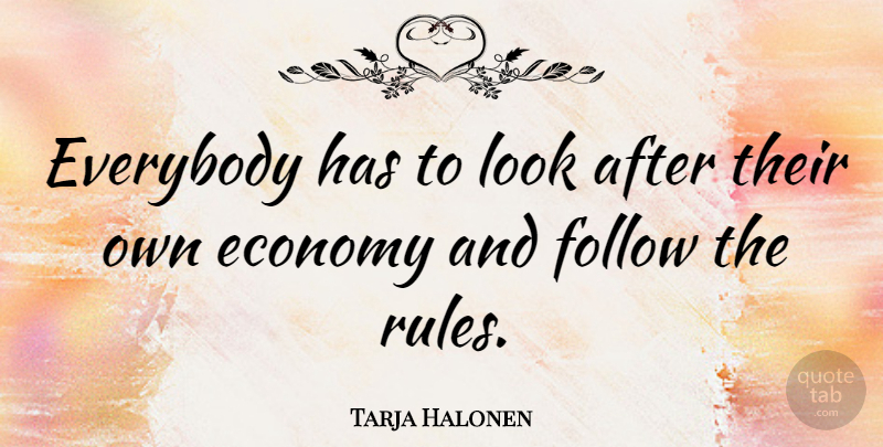 Tarja Halonen Quote About Looks, Economy: Everybody Has To Look After...