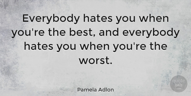 Pamela Adlon Quote About Best, Everybody: Everybody Hates You When Youre...