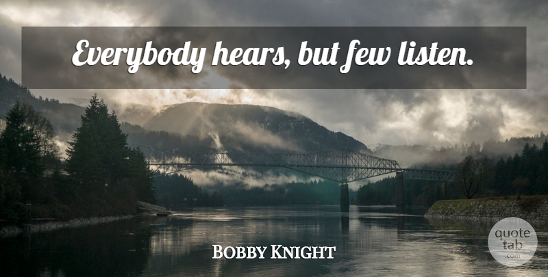 Bobby Knight Quote About Basketball: Everybody Hears But Few Listen...
