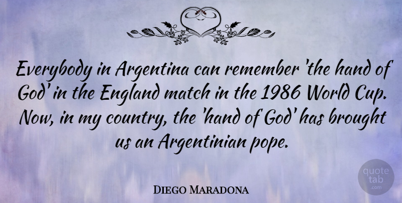 Diego Maradona Quote About Argentina, Brought, England, Everybody, God: Everybody In Argentina Can Remember...