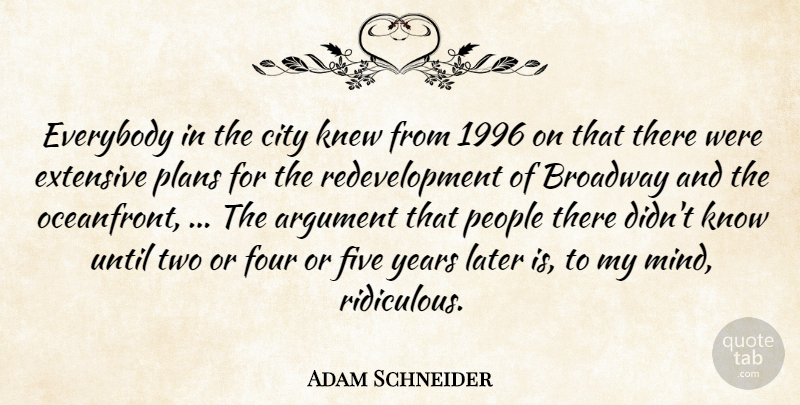 Adam Schneider Quote About Argument, Broadway, City, Everybody, Extensive: Everybody In The City Knew...