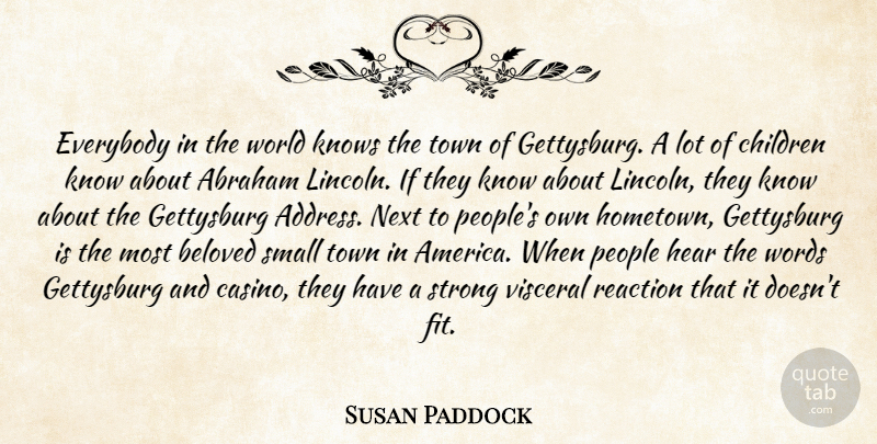 Susan Paddock Quote About Abraham, Beloved, Children, Everybody, Gettysburg: Everybody In The World Knows...