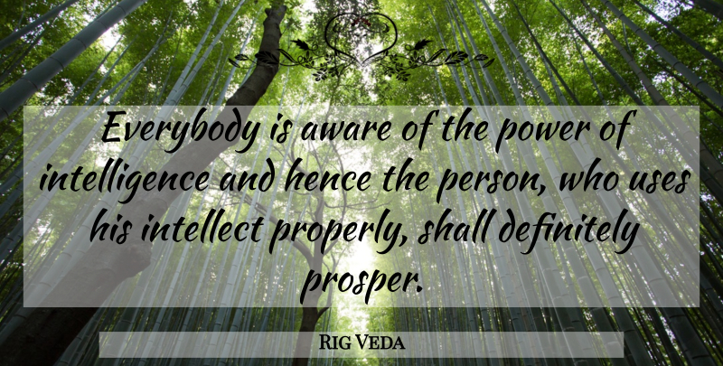Rig Veda Quote About Aware, Definitely, Everybody, Hence, Intellect: Everybody Is Aware Of The...
