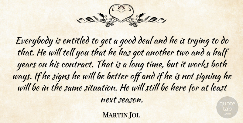 Martin Jol Quote About Both, Deal, Entitled, Everybody, Good: Everybody Is Entitled To Get...