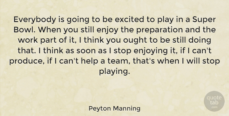 Peyton Manning Quote About Enjoy, Enjoying, Everybody, Excited, Help: Everybody Is Going To Be...