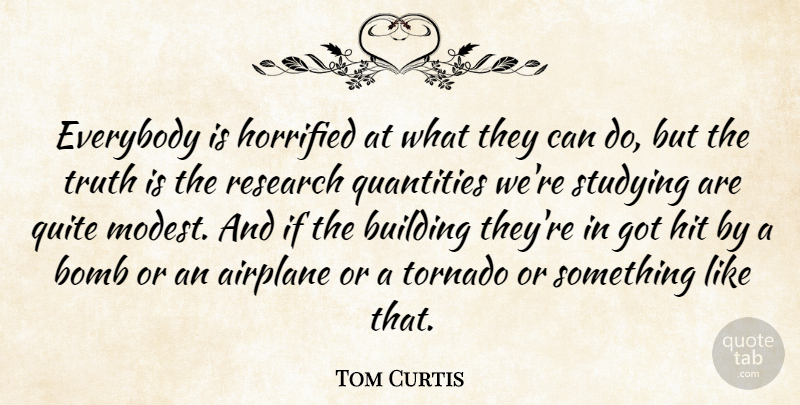 Tom Curtis Quote About Airplane, Bomb, Building, Everybody, Hit: Everybody Is Horrified At What...