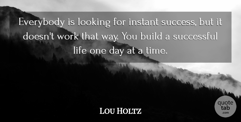 Lou Holtz Quote About Wrestling, Successful, One Day At A Time: Everybody Is Looking For Instant...