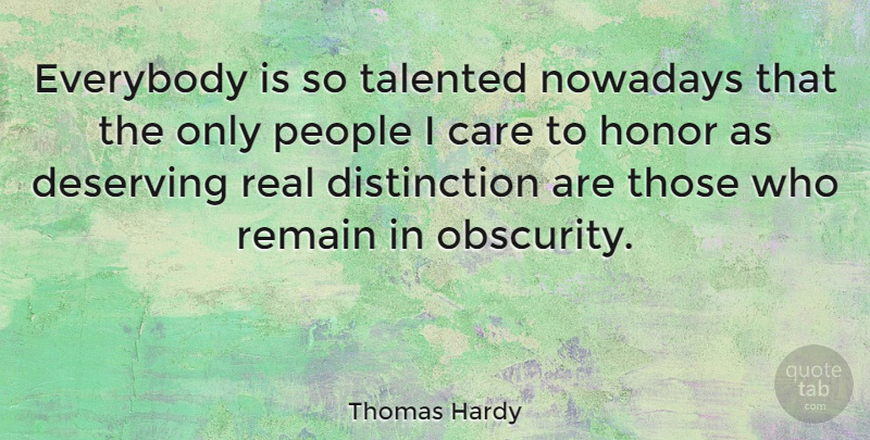 Thomas Hardy Quote About Real, People, Honor: Everybody Is So Talented Nowadays...