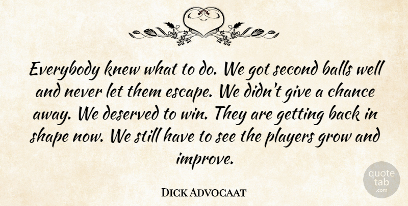 Dick Advocaat Quote About Balls, Chance, Deserved, Everybody, Grow: Everybody Knew What To Do...