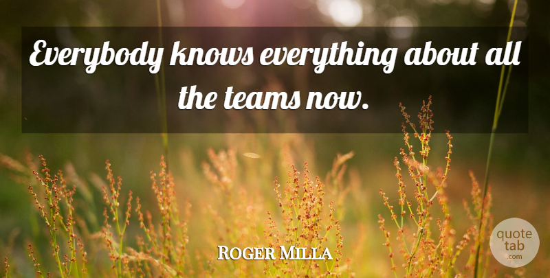 Roger Milla Quote About Team, Knows: Everybody Knows Everything About All...