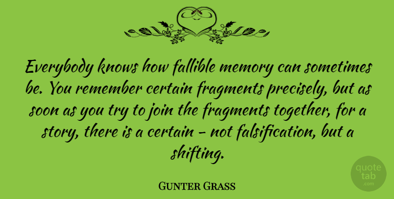 Gunter Grass Quote About Memories, Trying, Together: Everybody Knows How Fallible Memory...