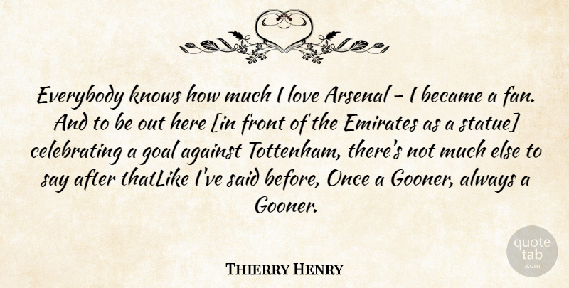 Thierry Henry Quote About Goal, Fans, Celebrate: Everybody Knows How Much I...
