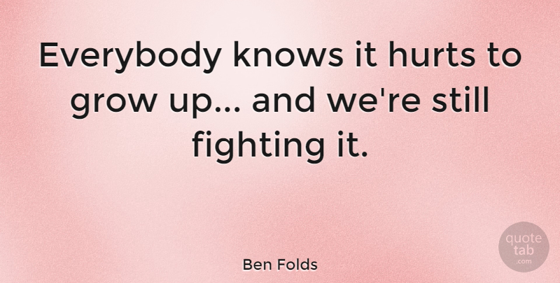 Ben Folds Quote About American Musician, Everybody, Hurts: Everybody Knows It Hurts To...