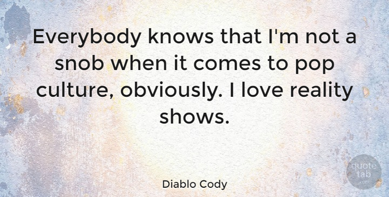 Diablo Cody Quote About Reality, Culture, Pops: Everybody Knows That Im Not...