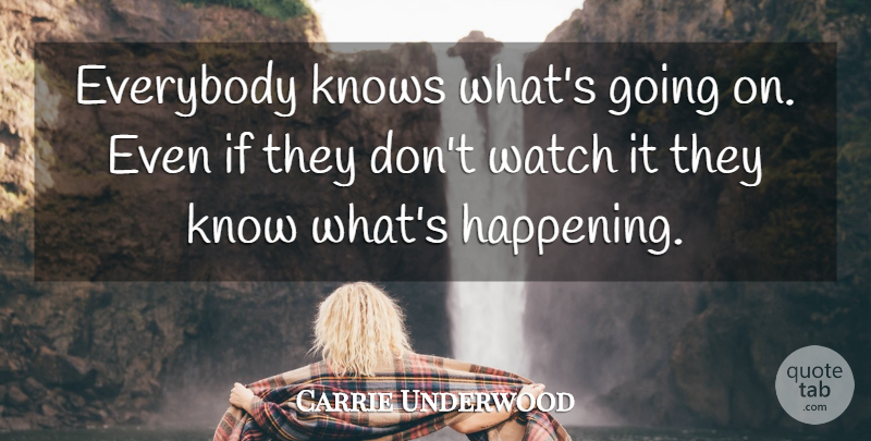 Carrie Underwood Quote About Reality, Watches, Happenings: Everybody Knows Whats Going On...