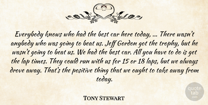 Tony Stewart Quote About Anybody, Beat, Best, Car, Drove: Everybody Knows Who Had The...