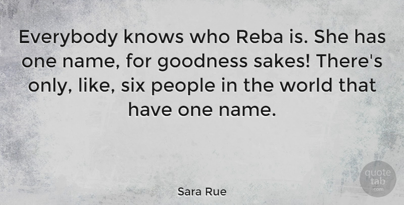 Sara Rue Quote About Everybody, People, Six: Everybody Knows Who Reba Is...