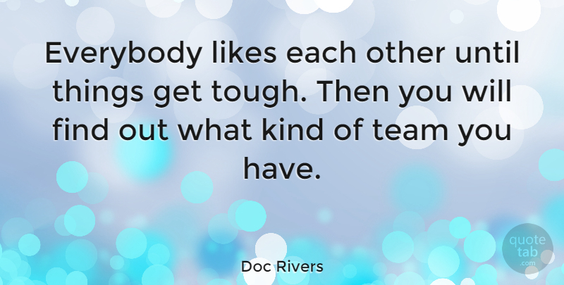 Doc Rivers Quote About Team, Likes, Tough: Everybody Likes Each Other Until...