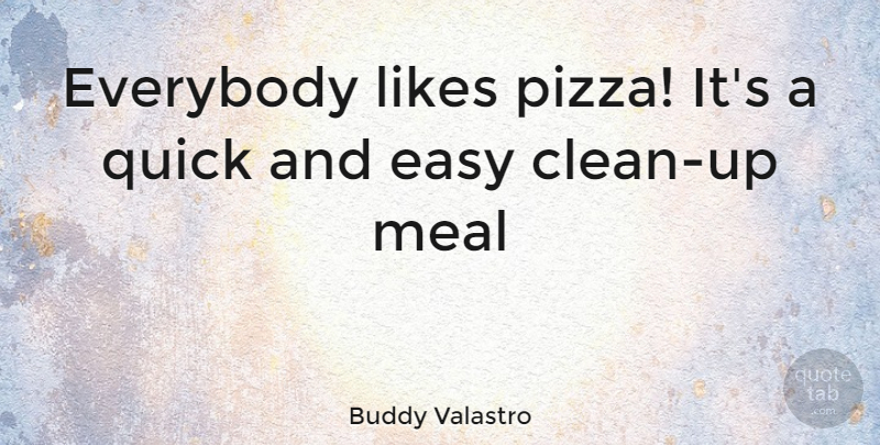 Buddy Valastro Quote About Likes, Meals, Easy: Everybody Likes Pizza Its A...