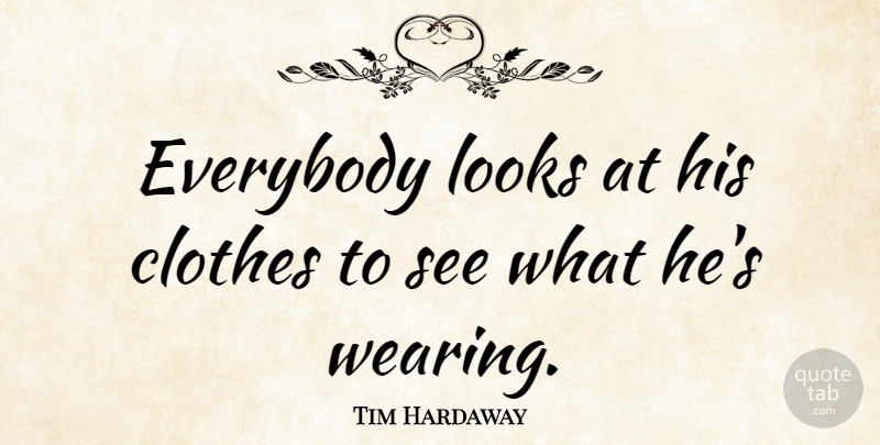 Tim Hardaway Quote About American Athlete, Clothes: Everybody Looks At His Clothes...