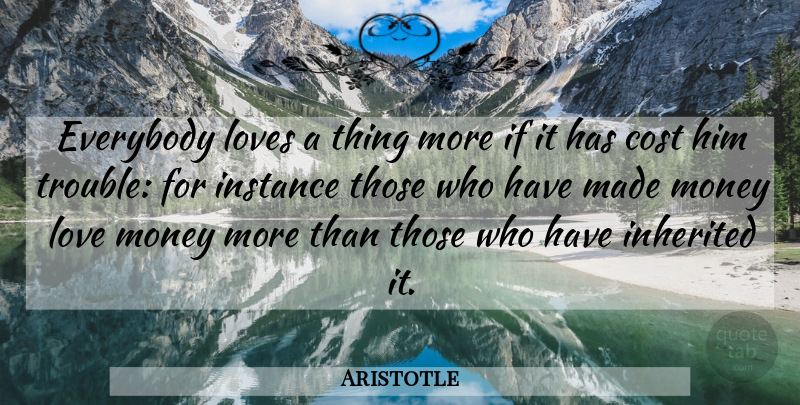 Aristotle Quote About Cost, Trouble, Coping: Everybody Loves A Thing More...