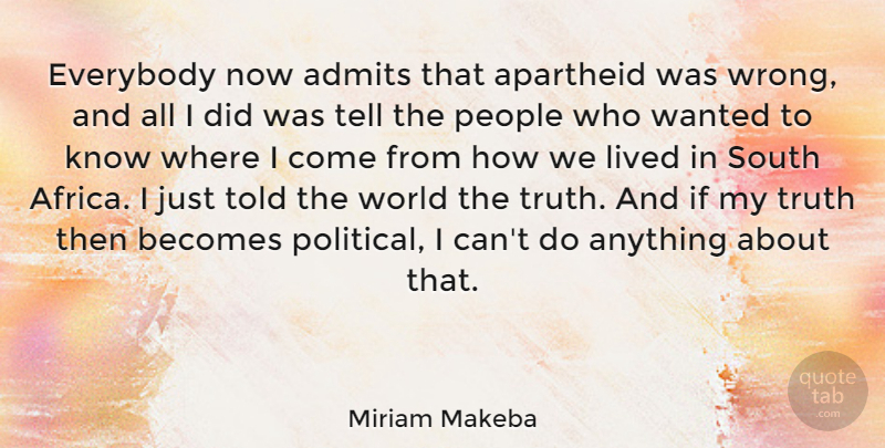 Miriam Makeba Quote About People, Political, World: Everybody Now Admits That Apartheid...