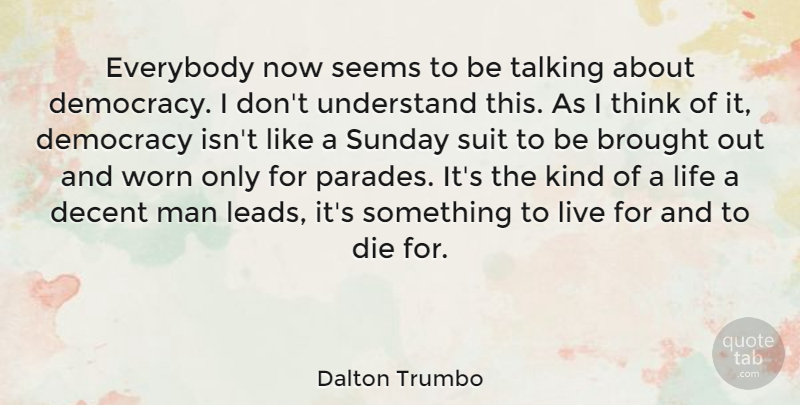 Dalton Trumbo Quote About Sunday, Men, Thinking: Everybody Now Seems To Be...