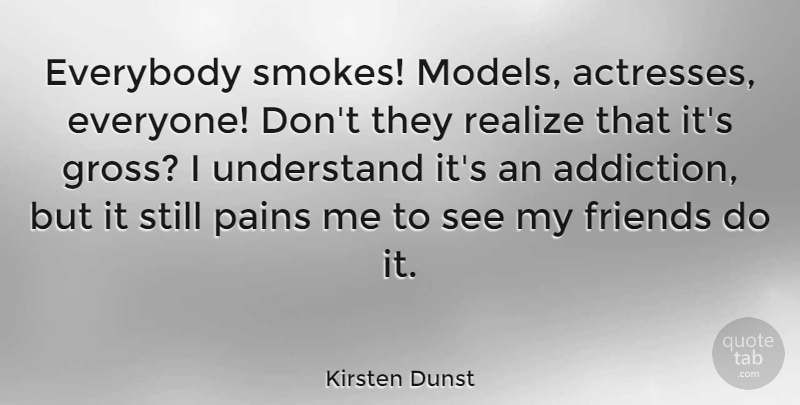 Kirsten Dunst Quote About Pain, Addiction, Smoking: Everybody Smokes Models Actresses Everyone...