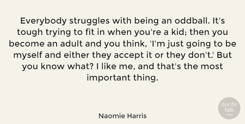 Naomie Harris Quote About Either, Everybody, Fit, Struggles, Trying: Everybody Struggles With Being An...