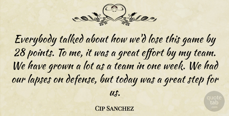 Cip Sanchez Quote About Effort, Everybody, Game, Great, Grown: Everybody Talked About How Wed...