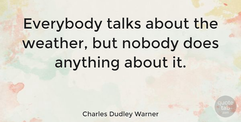 Charles Dudley Warner Quote About Funny, Science, Weather: Everybody Talks About The Weather...