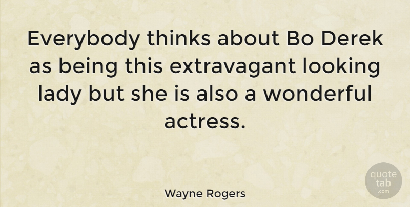 Wayne Rogers Quote About Thinking, Aerospace, Actresses: Everybody Thinks About Bo Derek...