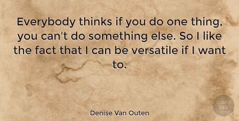Denise Van Outen Quote About Thinking, Facts, Want: Everybody Thinks If You Do...