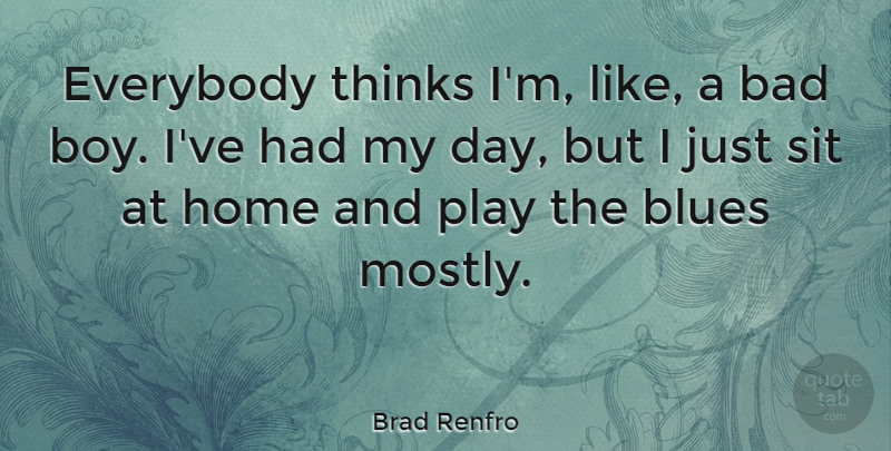 Brad Renfro Quote About Home, Thinking, Boys: Everybody Thinks Im Like A...
