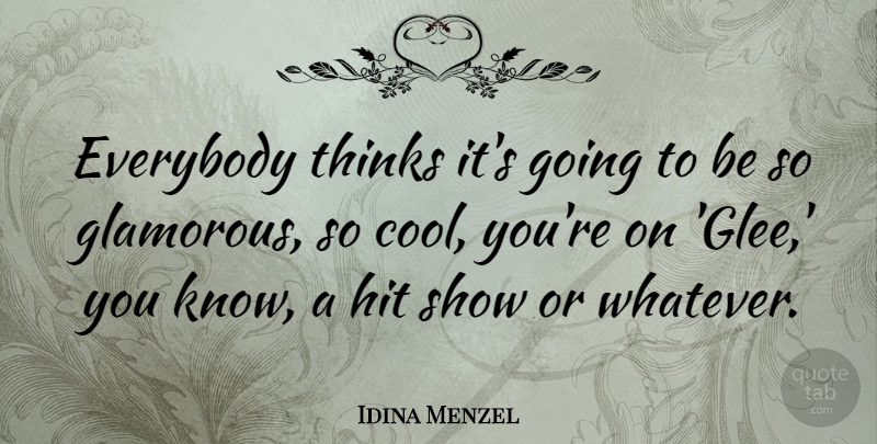Idina Menzel Quote About Cool, Everybody, Hit, Thinks: Everybody Thinks Its Going To...