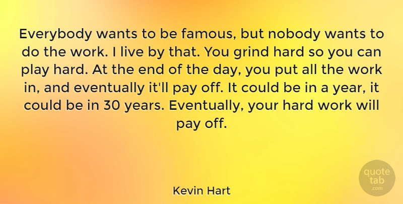 Kevin Hart Quote About Hard Work, Play Hard, Years: Everybody Wants To Be Famous...