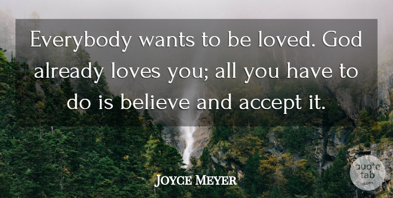 Joyce Meyer Quote About Believe, Love You, Want: Everybody Wants To Be Loved...