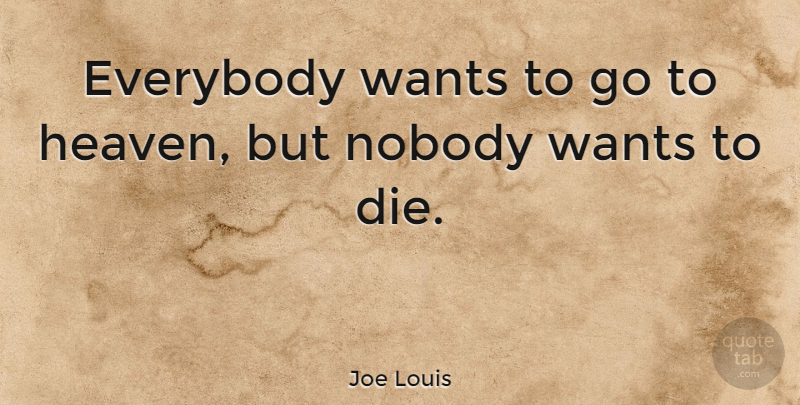 Joe Louis Everybody Wants To Go To Heaven But Nobody Wants To Die Quotetab
