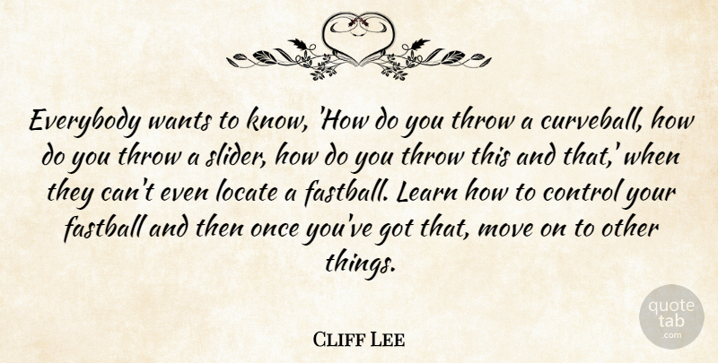 Cliff Lee Quote About Moving, Want, Curveballs: Everybody Wants To Know How...