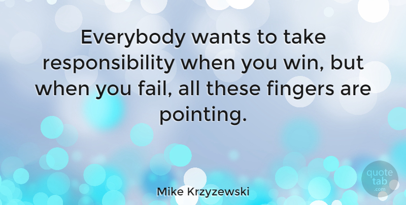 Mike Krzyzewski Quote About Basketball, Responsibility, Winning: Everybody Wants To Take Responsibility...