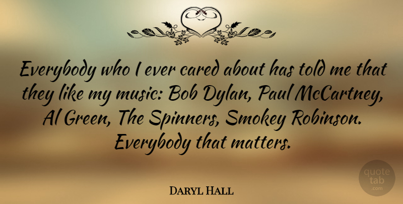 Daryl Hall Quote About Green, Bob, Matter: Everybody Who I Ever Cared...