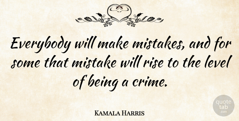 Kamala Harris Quote About Mistake, Making Mistakes, Levels: Everybody Will Make Mistakes And...