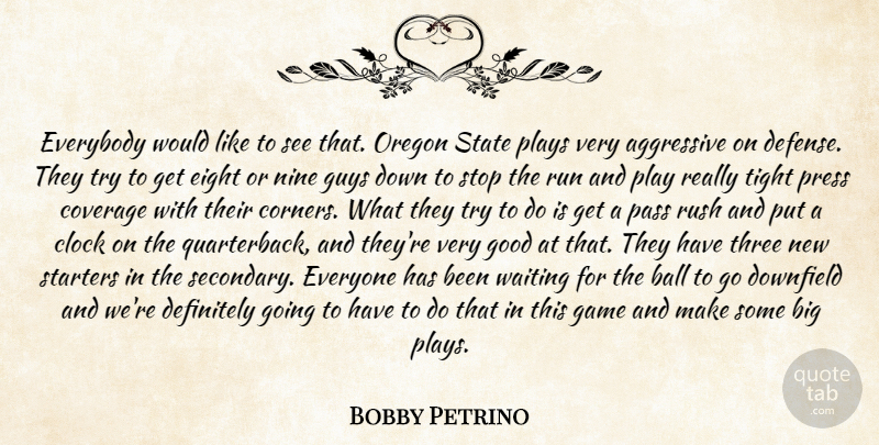 Bobby Petrino Quote About Aggressive, Ball, Clock, Coverage, Definitely: Everybody Would Like To See...