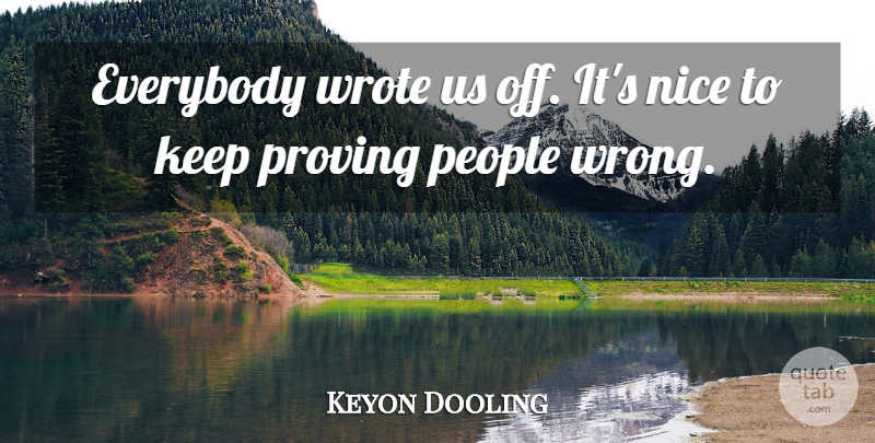 Keyon Dooling Quote About Everybody, Nice, People, Proving, Wrote: Everybody Wrote Us Off Its...